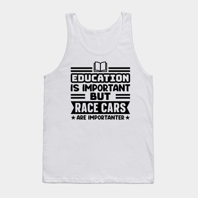 Education is important, but race cars are importanter Tank Top by colorsplash